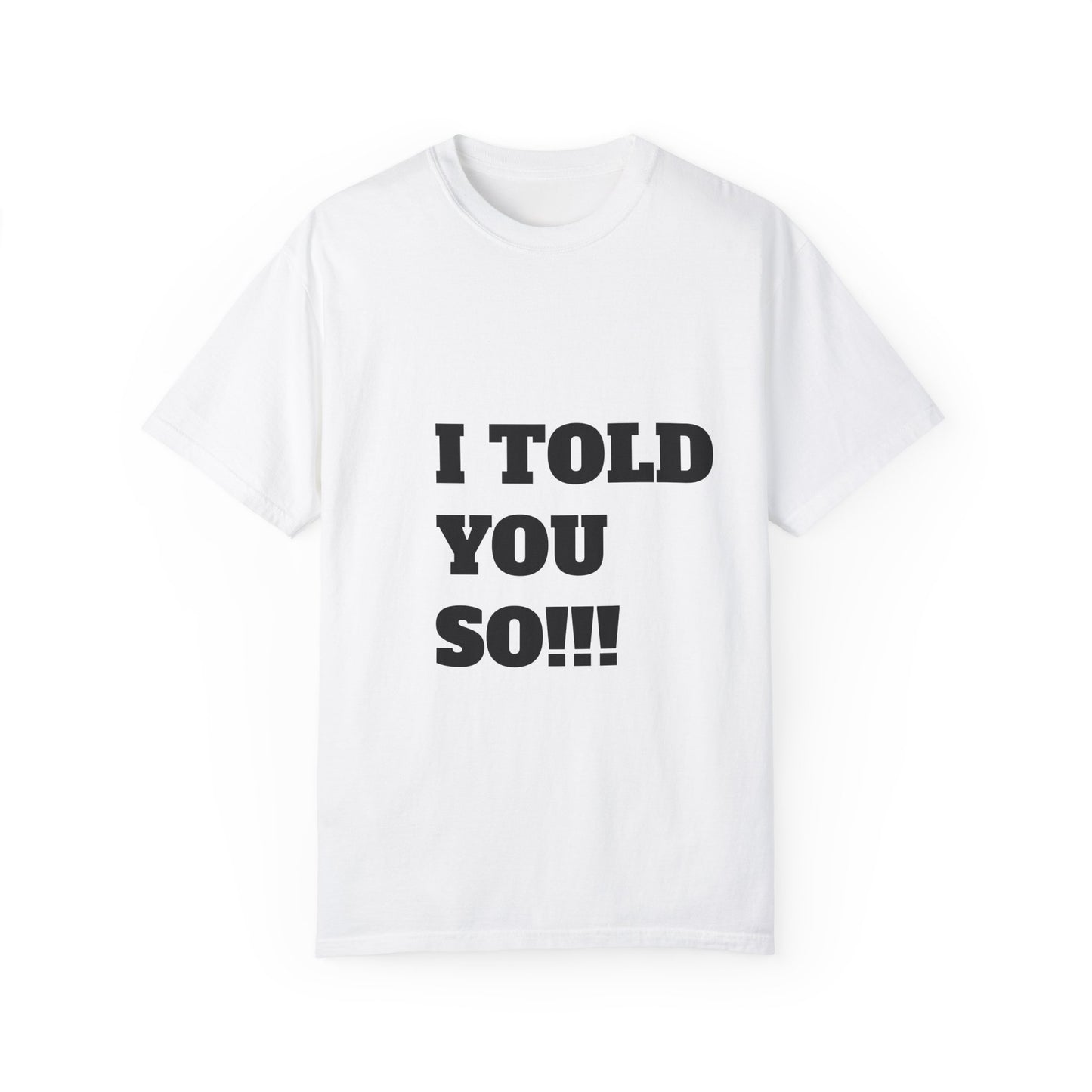 I Told You So Unisex Garment-Dyed T-Shirt - Casual Humor Tee