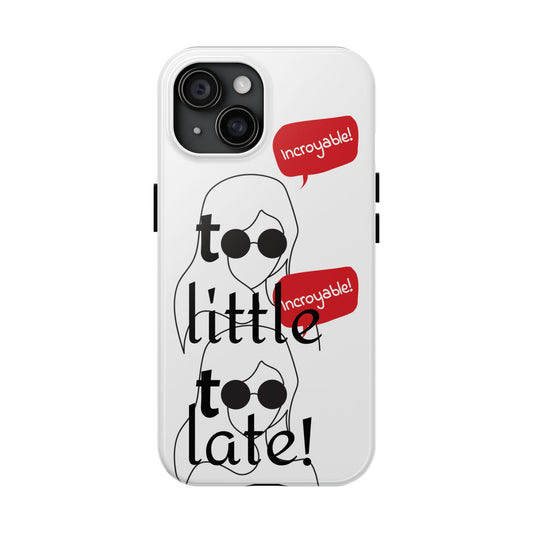 Chic Tough Phone Case - 'Too Little Too Late' Design, Stylish Gift for Friends, Trendy Accessory, Phone Protection, Unique Cell Phone Cover