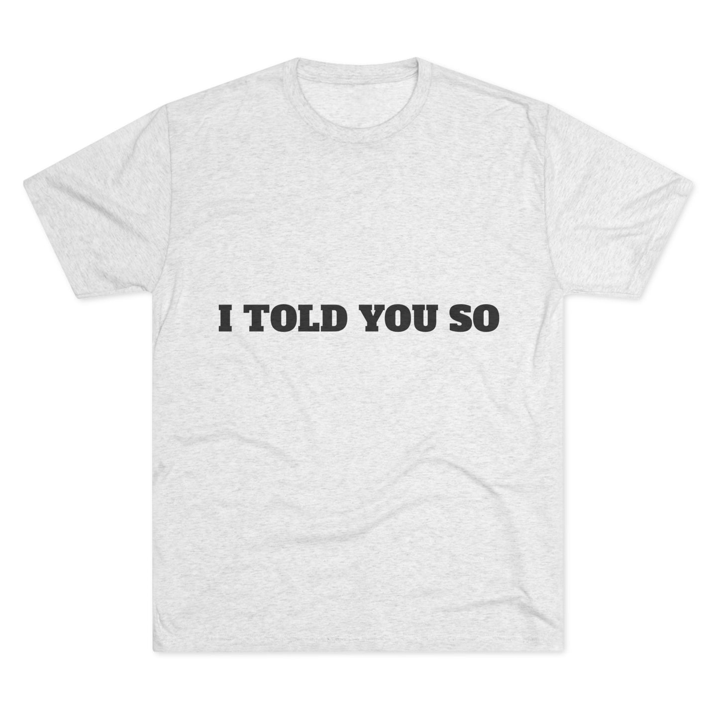 Inspirational Unisex Tri-Blend Crew Tee - 'I Told You So'