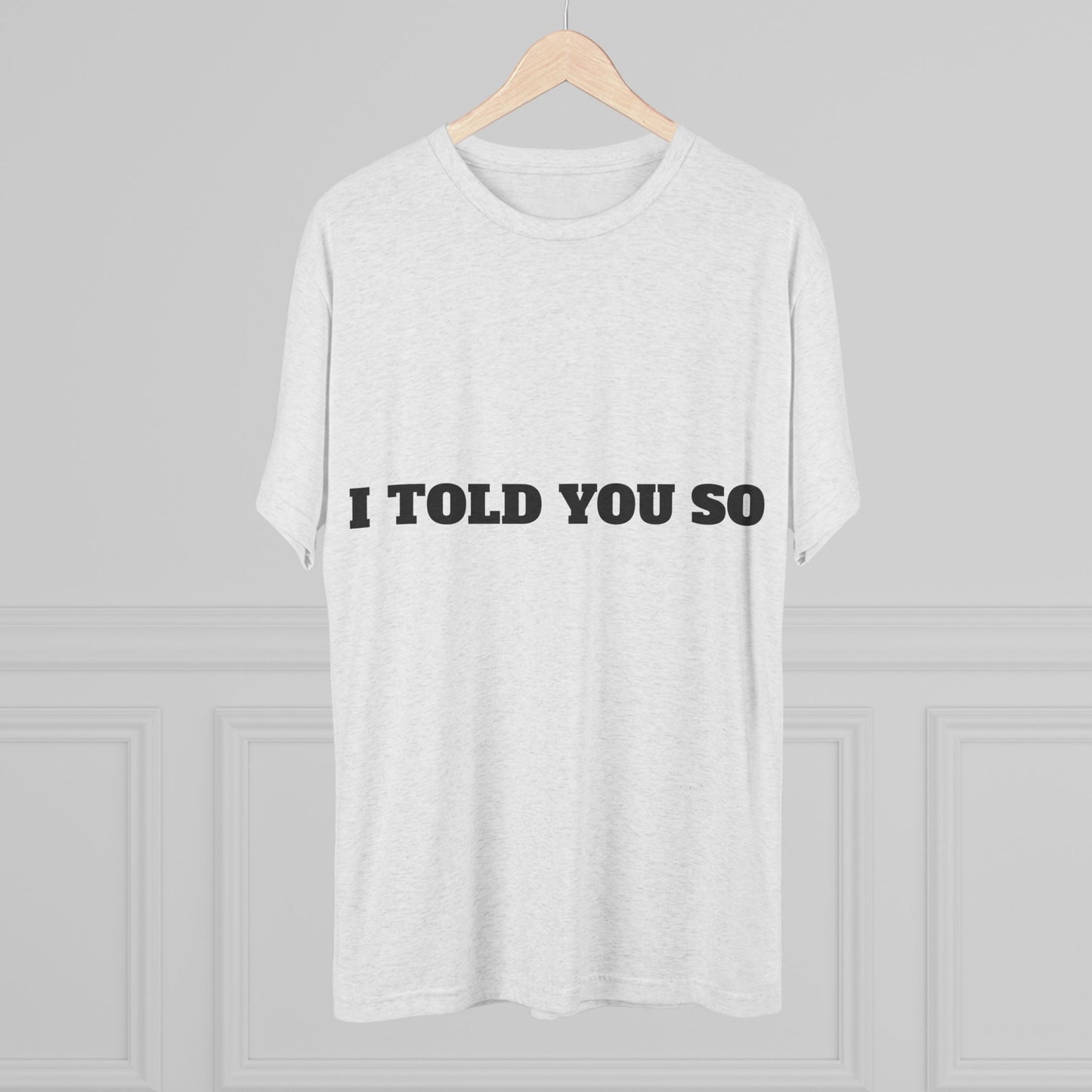 Inspirational Unisex Tri-Blend Crew Tee - 'I Told You So'