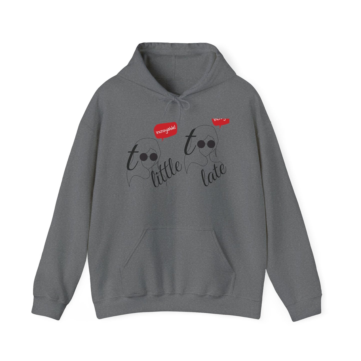 Fun Playful Artistic Remark Unisex Hooded Sweatshirt, Too Little Too Late Design, Comfort Style Trendy Casual Cozy Nights, Kangaroo Pouch