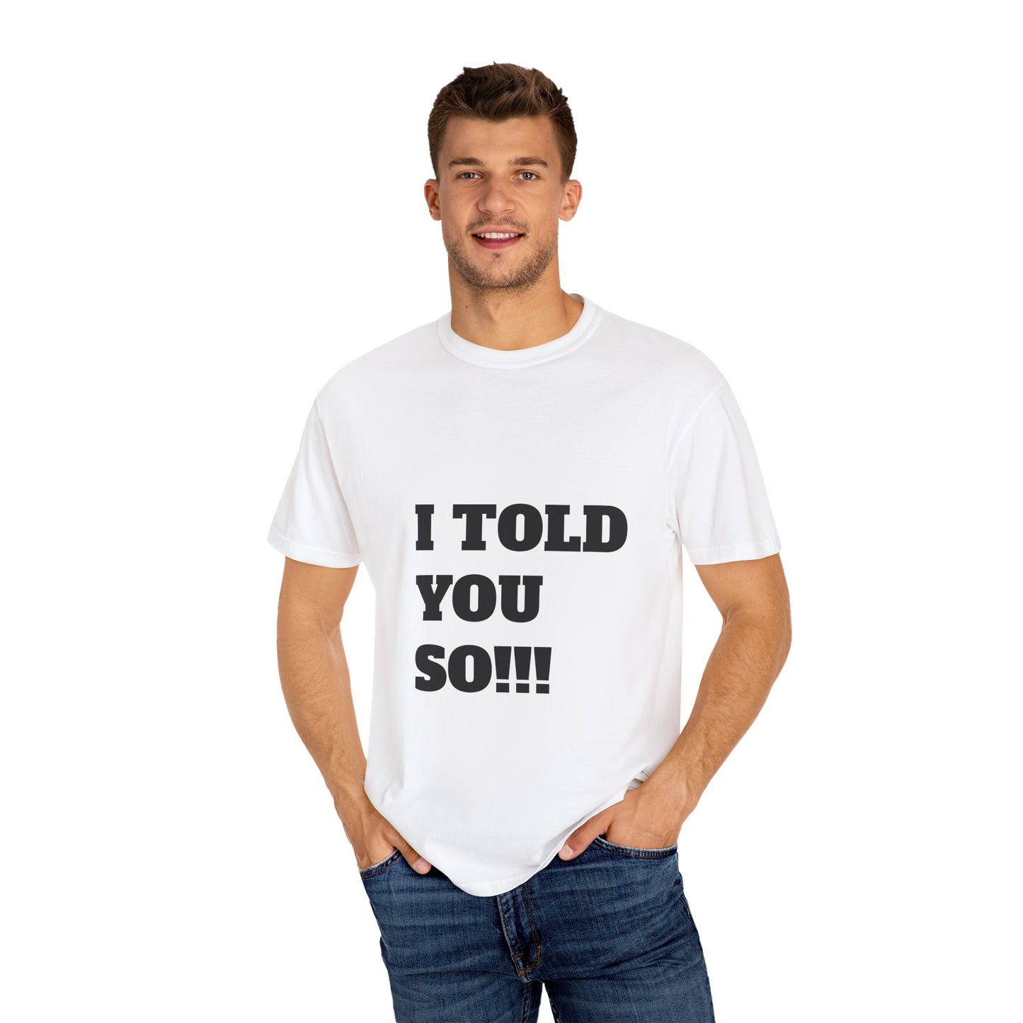 I Told You So Unisex Garment-Dyed T-Shirt - Casual Humor Tee