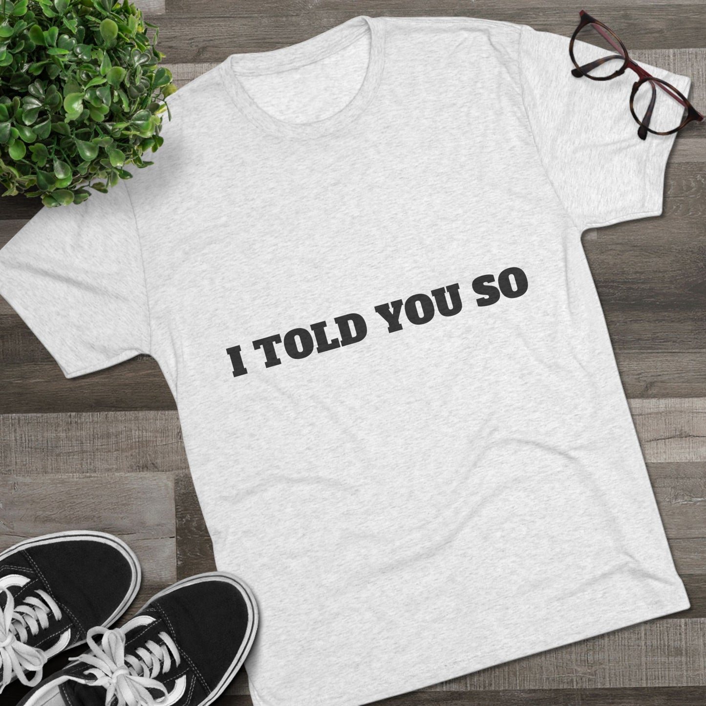 Inspirational Unisex Tri-Blend Crew Tee - 'I Told You So'